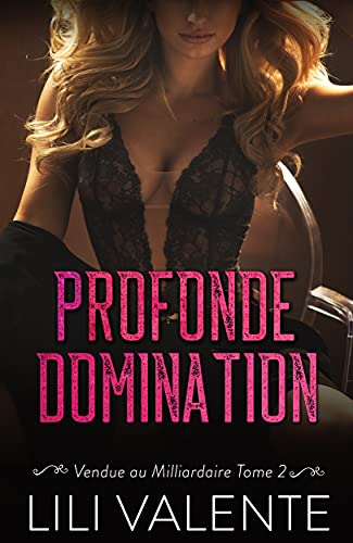 Profonde Domination (Vendue au Milliardaire t. 2)
